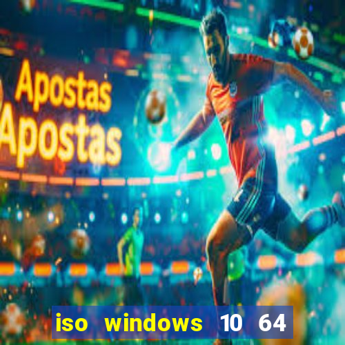 iso windows 10 64 bits download