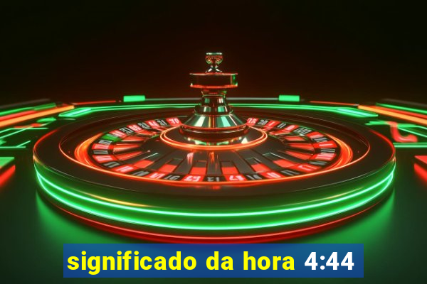 significado da hora 4:44