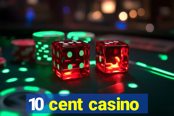 10 cent casino