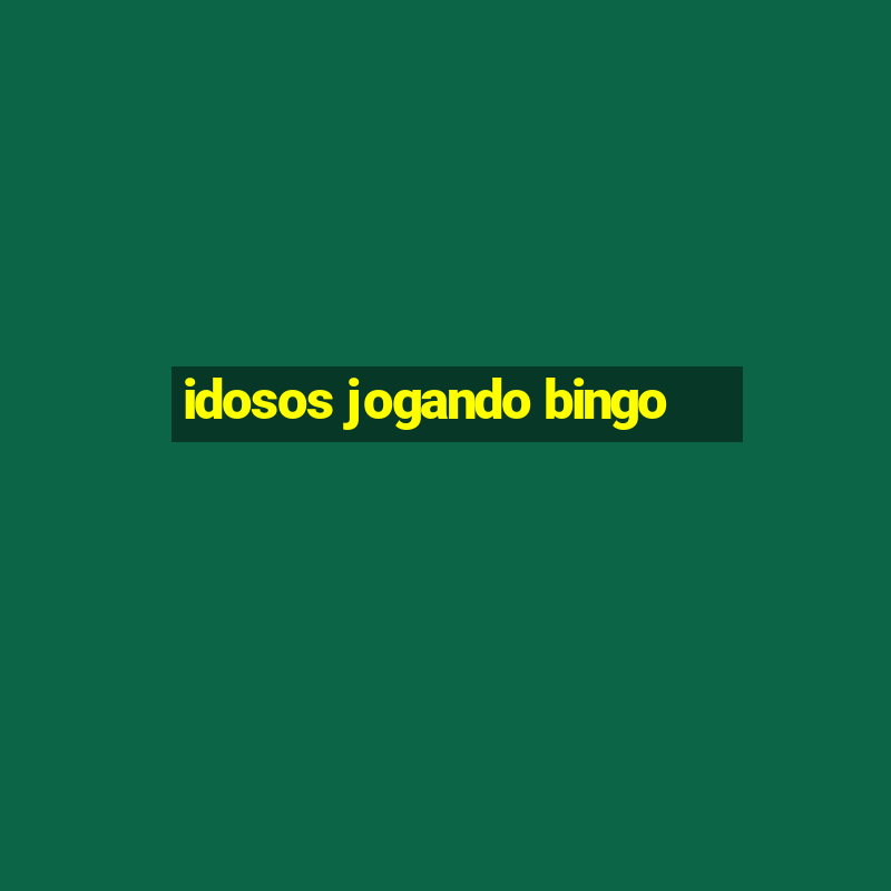 idosos jogando bingo