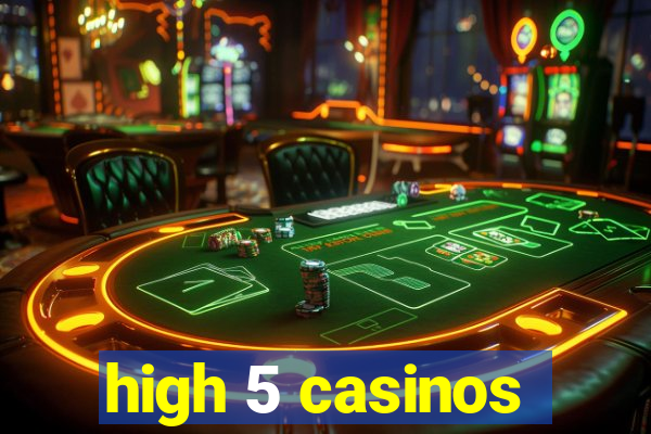 high 5 casinos