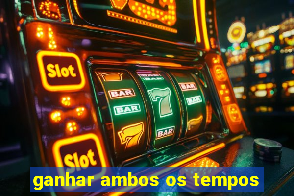 ganhar ambos os tempos