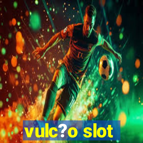 vulc?o slot