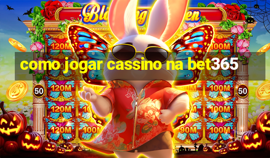 como jogar cassino na bet365