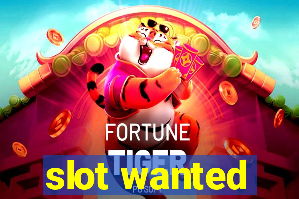 slot wanted