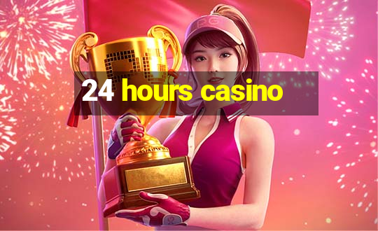 24 hours casino