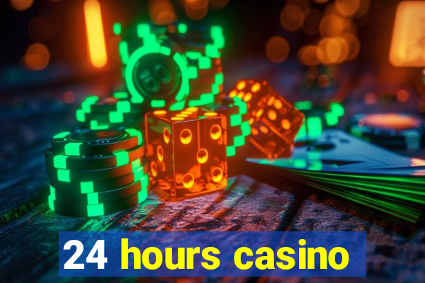 24 hours casino