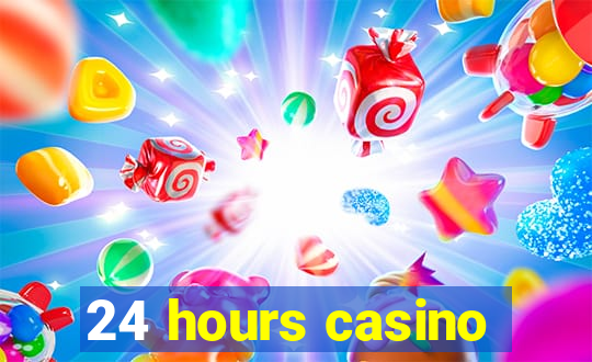 24 hours casino