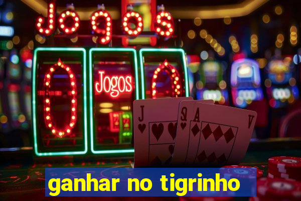 ganhar no tigrinho