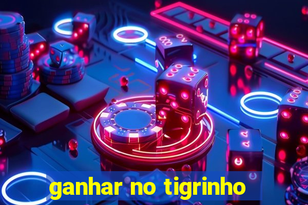 ganhar no tigrinho