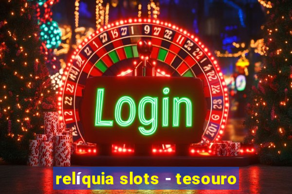 relíquia slots - tesouro