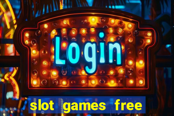 slot games free slot games