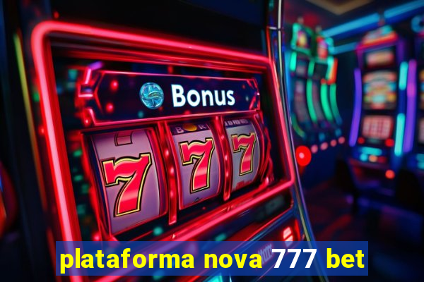 plataforma nova 777 bet