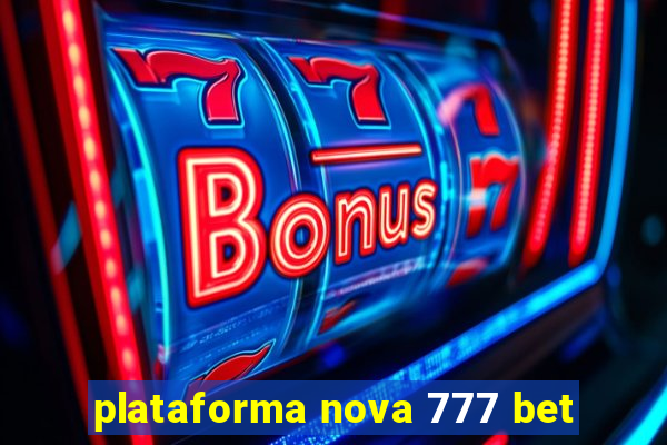 plataforma nova 777 bet