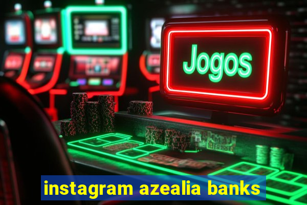 instagram azealia banks