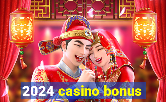 2024 casino bonus