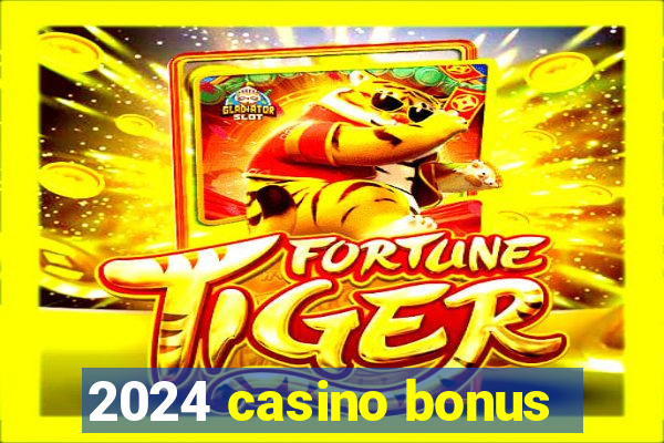 2024 casino bonus