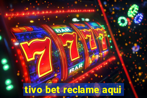 tivo bet reclame aqui