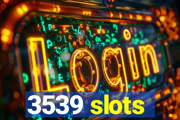 3539 slots