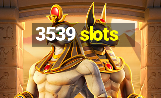 3539 slots