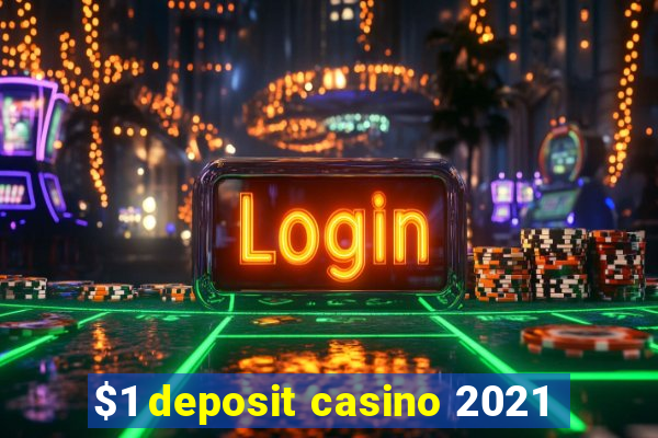 $1 deposit casino 2021