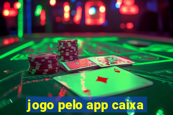 jogo pelo app caixa