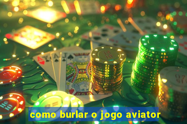 como burlar o jogo aviator