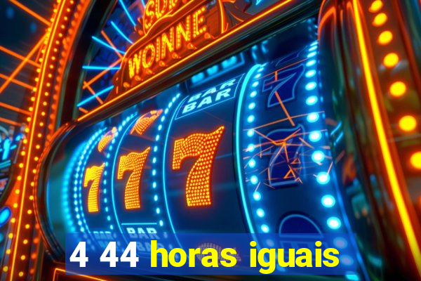 4 44 horas iguais