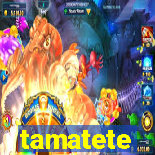 tamatete