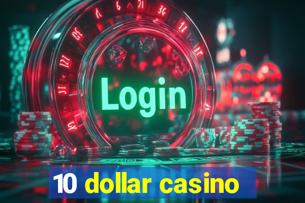 10 dollar casino