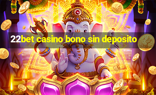 22bet casino bono sin deposito