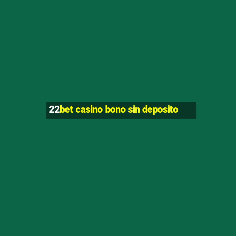 22bet casino bono sin deposito