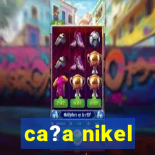 ca?a nikel