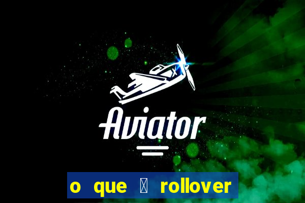 o que 茅 rollover no jogo