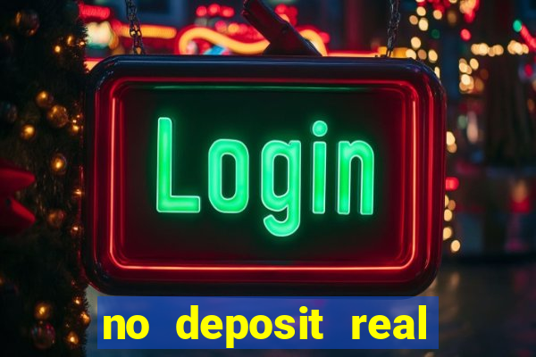 no deposit real cash casinos