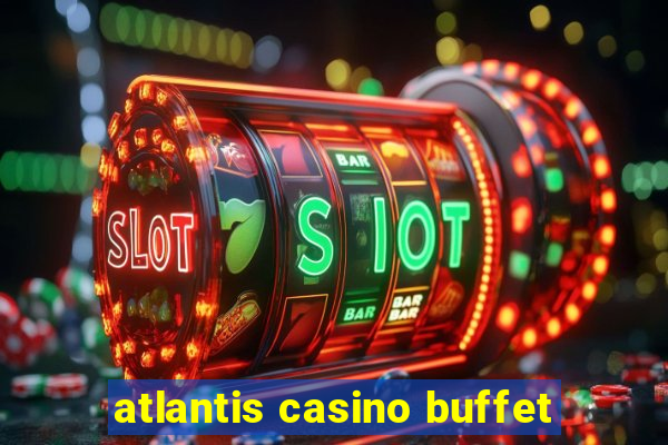 atlantis casino buffet