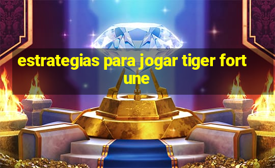 estrategias para jogar tiger fortune