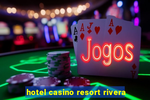 hotel casino resort rivera