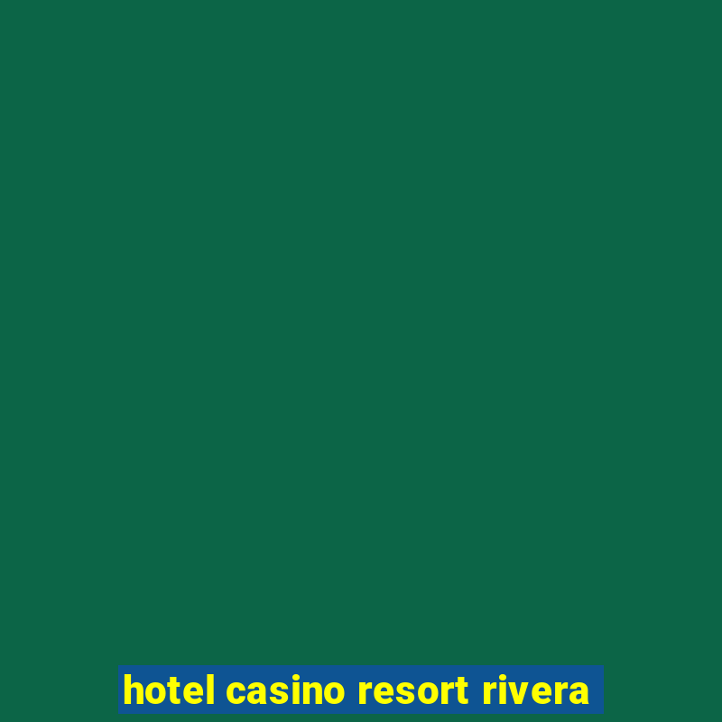 hotel casino resort rivera