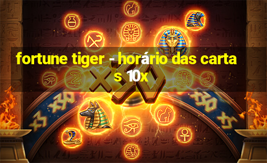 fortune tiger - horário das cartas 10x