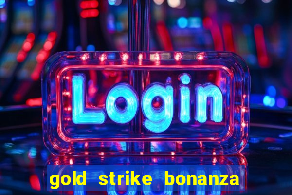 gold strike bonanza fortune play slot free play