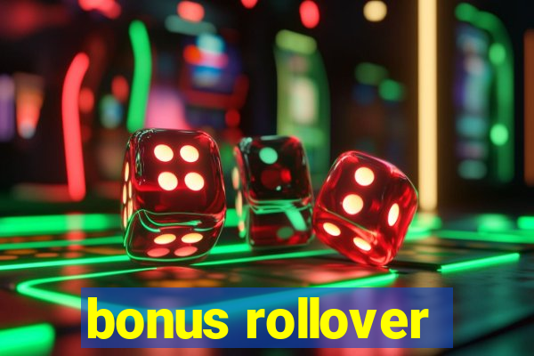 bonus rollover