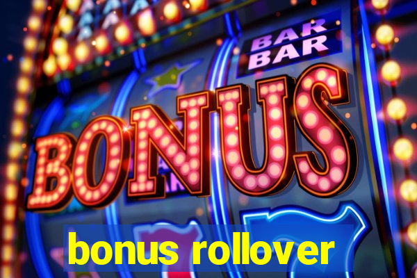 bonus rollover