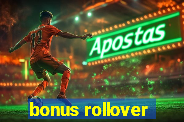 bonus rollover