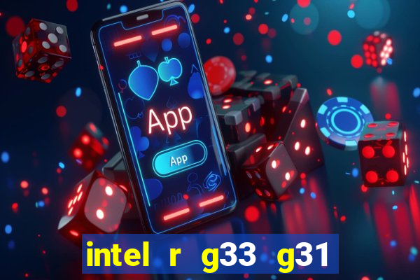 intel r g33 g31 express chipset family roda quais jogos