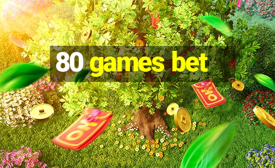 80 games bet