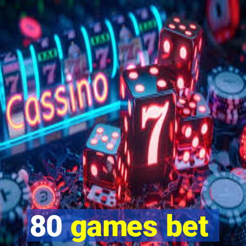 80 games bet