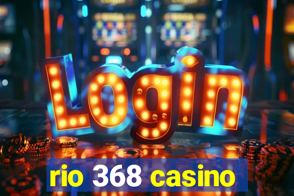 rio 368 casino