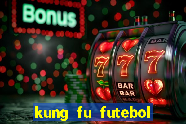 kung fu futebol clube filme completo dublado