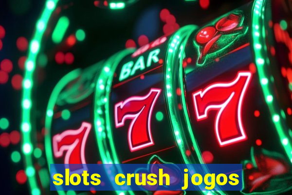 slots crush jogos de cartas